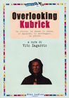 Libro: Overlooking Kubrick. La storia, la messa in scena, lo sguardo, il montaggio, la psiche